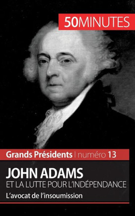 John Adams et la lutte pour l'ind?pendance: L'avocat de l'insoumission