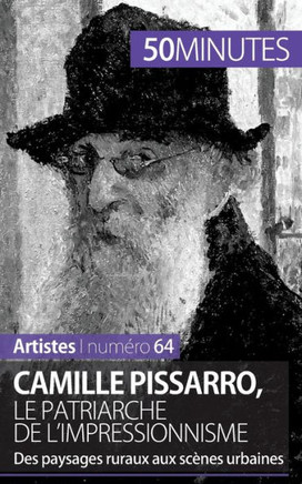 Camille Pissarro, le patriarche de l'impressionnisme: Des paysages ruraux aux sc?nes urbaines