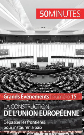 La construction de l'Union europ?enne: D?passer les fronti?res pour instaurer la paix