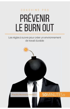 Pr?venir le burn out: Les r?gles ? suivre pour cr?er un environnement de travail durable