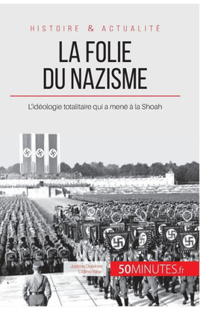 La folie du nazisme: L'id?ologie totalitaire qui a men? ? la Shoah