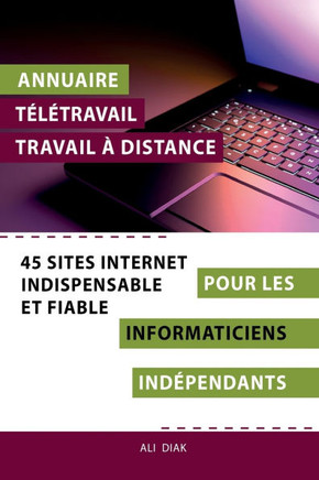 Annuaire t?l?travail travail ? distance pour les Informaticiens ind?pendants: 45 sites internet indispensables et fiables