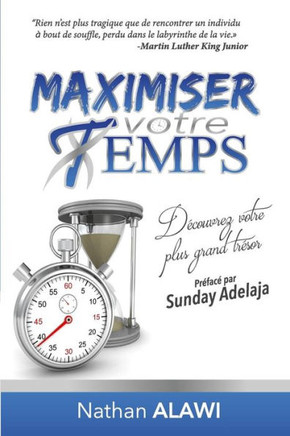 Maximiser Votre Temps, D?couvrez Votre Plus Grand Tr?sor: Partie 1: Le Sens de Votre Vie