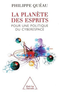 A Planet of Minds: For a Politics of Cyberspace / La Plan?te des esprits: Pour une politique du cyberespace