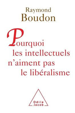 Why intellectuals don't like liberalism / Pourquoi les intellectuels n'aiment pas le lib?ralisme