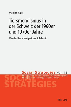 Tiersmondismus in der Schweiz der 1960er und 1970er Jahre: Von der Barmherzigkeit zur Solidaritaet