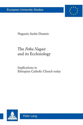 The Fetha Nagast and its Ecclesiology: Implications in Ethiopian Catholic Church today