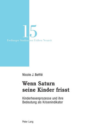 Wenn Saturn seine Kinder frisst: Kinderhexenprozesse und ihre Bedeutung als Krisenindikator