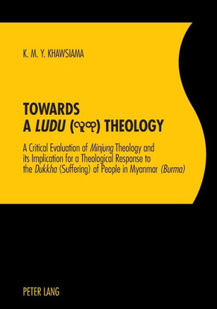 Towards a Ludu Theology: A Critical Evaluation of MinjungTheology and its Implication for a Theological Response to the Dukkha(Suffering) of Pe