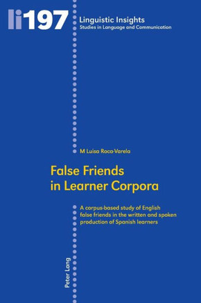 False Friends in Learner Corpora: A corpus-based study of English false friends in the written and spoken production of Spanish learners False Friends in Learner Corpora: A corpus-based study of English false friends in the written and spoken production of Spanish learners