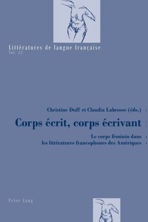 Corps ?crit, corps ?crivant: Le corps f?minin dans les litt?ratures francophones des Am?riques