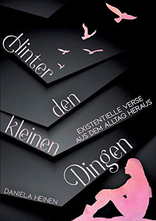 Hinter den kleinen Dingen: Existentielle Verse aus dem Alltag heraus (German Edition) Hinter den kleinen Dingen: Existentielle Verse aus dem Alltag heraus (German Edition)