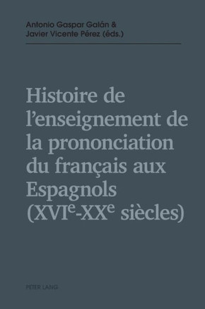 Histoire de l'enseignement de la prononciation du fran?ais aux Espagnols (XVIe - XXe si?cles)
