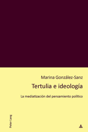 Tertulia e ideolog?a: La mediatizaci?n del pensamiento pol?tico