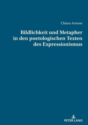 Bildlichkeit und Metapher in den poetologischen Texten des Expressionismus