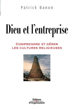 Dieu et l'entreprise: Comprendre et g?rer les cultures religieuses