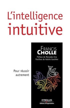 L'intelligence intuitive: Pour r?ussir autrement