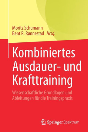 Kombiniertes Ausdauer- Und Krafttraining: Wissenschaftliche Grundlagen Und Ableitungen F?r Die Trainingspraxis