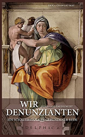 Wir Denunzianten. Denigrare Gaudium Est: Ein Schauerstück In Gebundener Rede (German Edition)