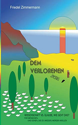Dem verlorenen Schaf: Wissenschaft vs. Glaube, geht das? (German Edition)