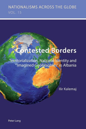 Contested Borders: Territorialization, National Identity and Imagined Geographies in Albania