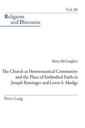 The Church as Hermeneutical Community and the Place of Embodied Faith in Joseph Ratzinger and Lewis S. Mudge