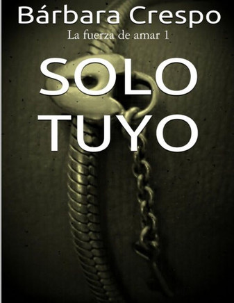 Solo Tuyo (La Fuerza De Amar) (Volume 1) (Spanish Edition)