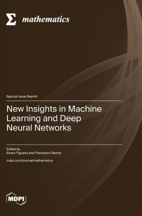 New Insights in Machine Learning and Deep Neural Networks