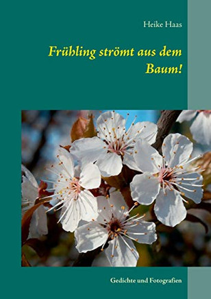Frühling strömt aus dem Baum!: Gedichte und Fotografien (German Edition) Frühling strömt aus dem Baum!: Gedichte und Fotografien (German Edition)
