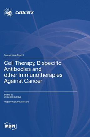 Cell Therapy, Bispecific Antibodies and other Immunotherapies Against Cancer
