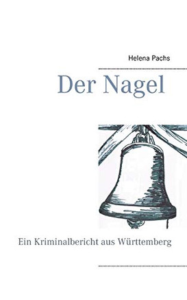 Der Nagel: Ein Kriminalbericht aus Württemberg (German Edition)
