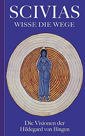 Scivias - Wisse Die Wege: Die Visionen Der Hildegard Von Bingen (German Edition)