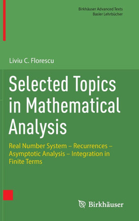 Selected Topics in Mathematical Analysis: Real Number System - Recurrences - Asymptotic Analysis - Integration in Finite Terms