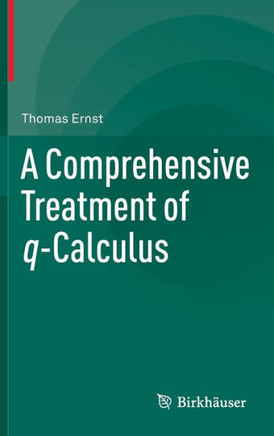 A Comprehensive Treatment of Q-Calculus