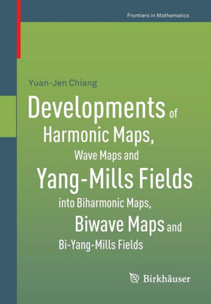 Developments of Harmonic Maps, Wave Maps and Yang-Mills Fields Into Biharmonic Maps, Biwave Maps and Bi-Yang-Mills Fields