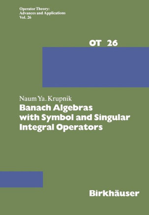 Banach Algebras with Symbol and Singular Integral Operators Banach Algebras with Symbol and Singular Integral Operators
