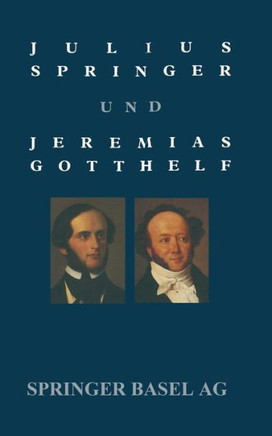 Julius Springer Und Jeremias Gotthelf: Dokumentation Einer Schwierigen Beziehung