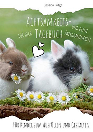 Achtsamkeitstagebuch für dich und deine Zwergkaninchen: Für Kinder zum Ausfüllen und Gestalten (German Edition)