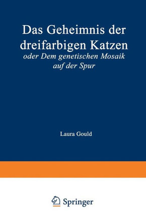 Das Geheimnis Der Dreifarbigen Katzen: Oder Dem Genetischen Mosaik Auf Der Spur