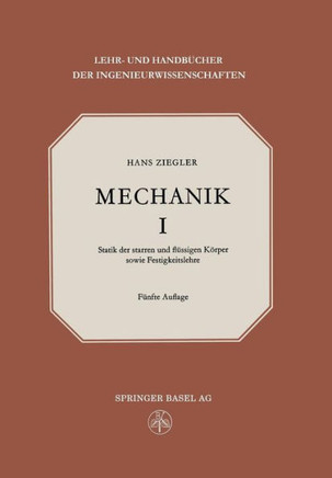 Mechanik: Band I Statik Der Starren Und Fl?ssigen K?rper Sowie Festigkeitslehre