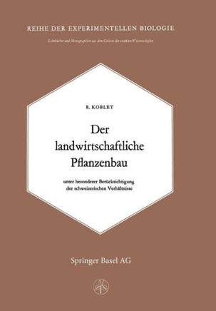 Der Landwirtschaftliche Pflanzenbau: Unter Besonderer Ber?cksichtigung Der Schweizerischen Verh?ltnisse