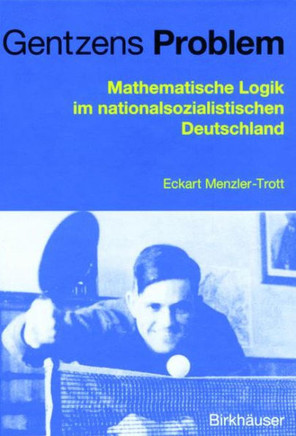 Gentzens Problem: Mathematische Logik Im Nationalsozialistischen Deutschland