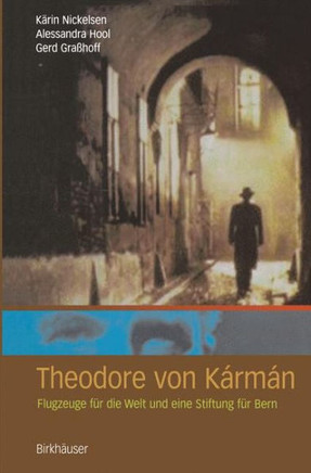 Theodore Von K?rm?n: Flugzeuge F?r Die Welt Und Eine Stiftung F?r Bern