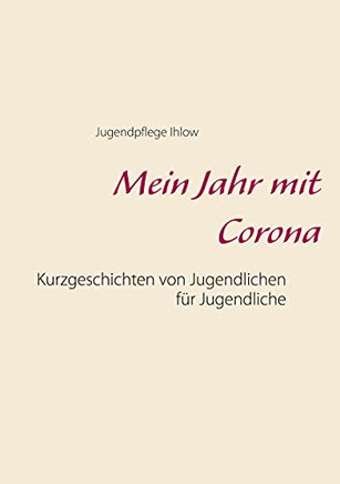 Mein Jahr Mit Corona: Kurzgeschichten Von Jugendlichen F??R Jugendliche (German Edition)
