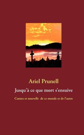 Jusqu'? ce que mort s'ensuive: Contes et nouvelle de ce monde et de l'autre