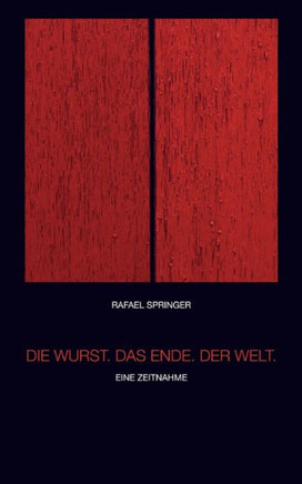 Die Wurst. Das Ende. Der Welt.: Eine Zeitnahme