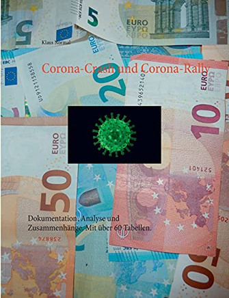 Corona-Crash Und Corona-Rally: Dokumentation, Analyse Und Zusammenh?Ñnge. Mit ??Ber 60 Tabellen. (German Edition)