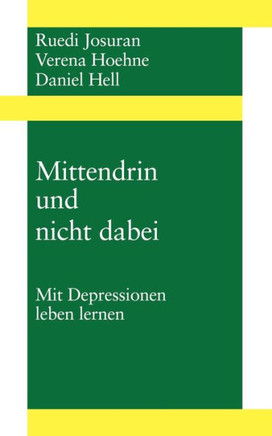 Mittendrin und nicht dabei: Mit Depressionen leben Lernen