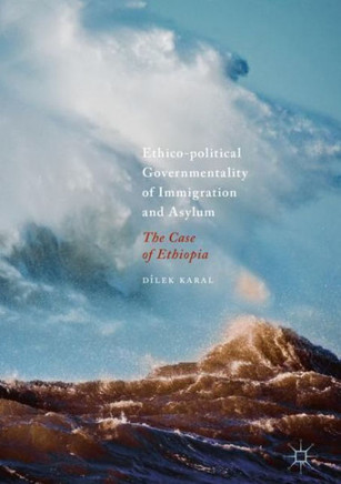 Ethico-Political Governmentality of Immigration and Asylum: The Case of Ethiopia