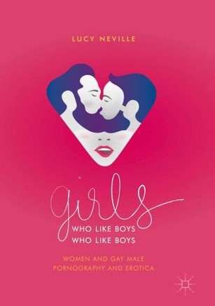 Girls Who Like Boys Who Like Boys: Women and Gay Male Pornography and Erotica